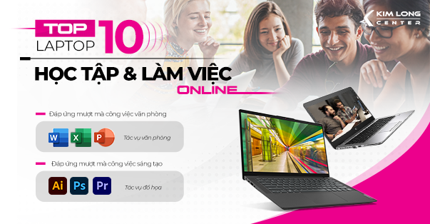 TOP 10 LAPTOP HỌC TẬP và LÀM VIỆC ONLINE trong mùa dịch