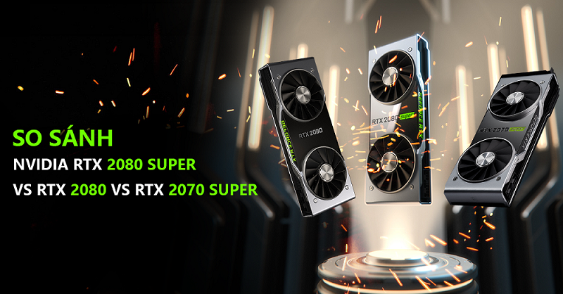 So sánh Nvidia RTX 2080 Super vs RTX 2080 vs RTX 2070 Super