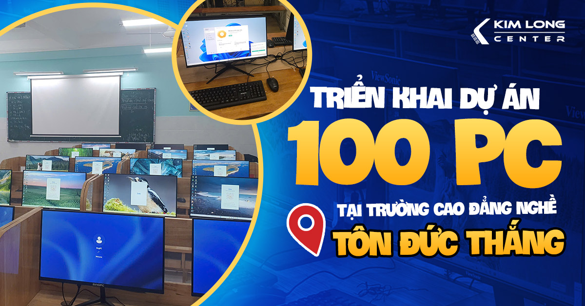 KIM LONG CENTER | Dự án cung cấp & lắp đặt hơn 100 bộ PC cho trường học