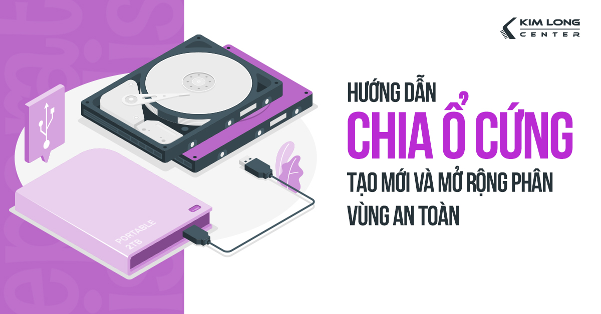 Hướng dẫn chia ổ cứng trên Windows 11: Tạo mới và mở rộng phân vùng an toàn