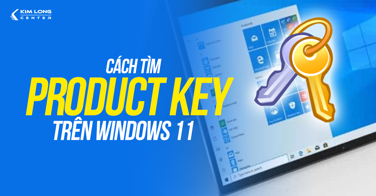 Các cách tìm Product Key trên Windows 11 nhanh chóng 